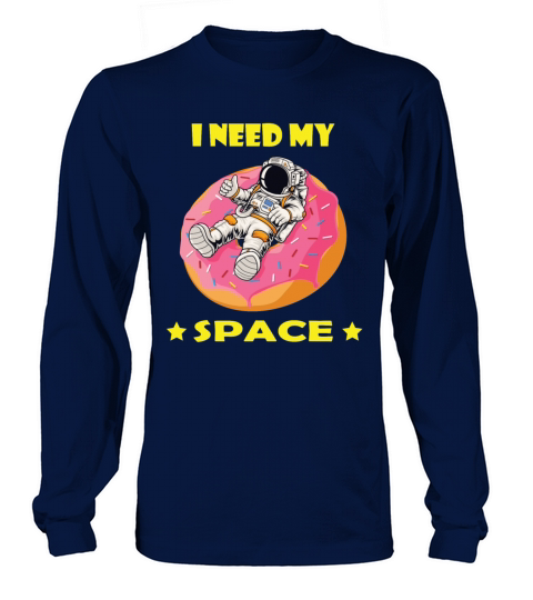 I need my space Astronaut Donut Funny Shirt Women's Long Sleeve