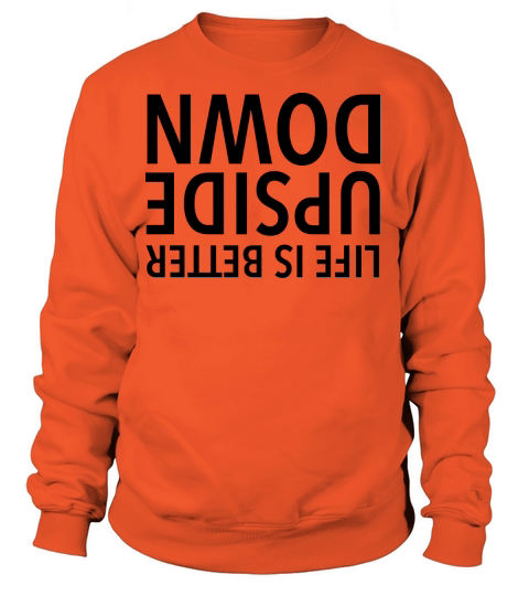 Life Is Better Upside Down Women's Sweatshirt