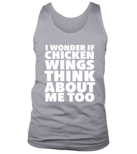 I Wonder If Chicken Wings Think About Me Too Tank Top Unisex