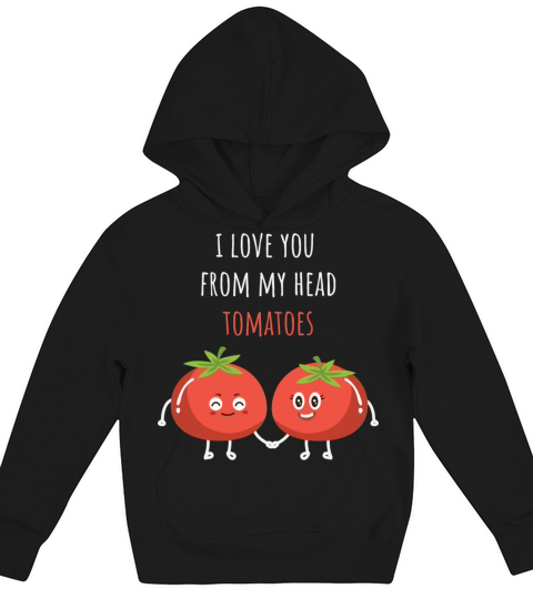 Tomato Shirt I Love You From My Head Tomatoes Kids Hoodie