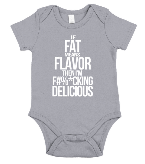If Fat Means Flavor Then Im Fucking Delicious Sweater Short Sleeve Baby One-Piece