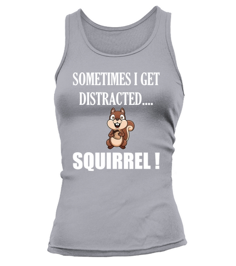 I Get Distracted Squirrel Tank top Woman