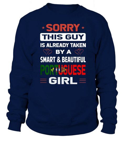 Sorry This Guy Is Already Taken By A SMART AND BEAUTIFUL PORTUGUESE GIRL Sweatshirt Unisex