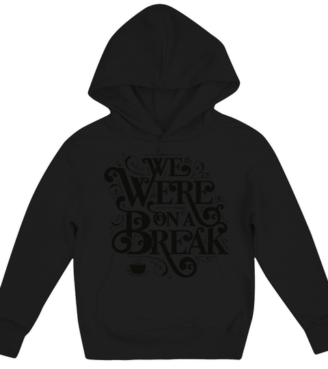 Friends We Were On A Break Break Up Kids Hoodie