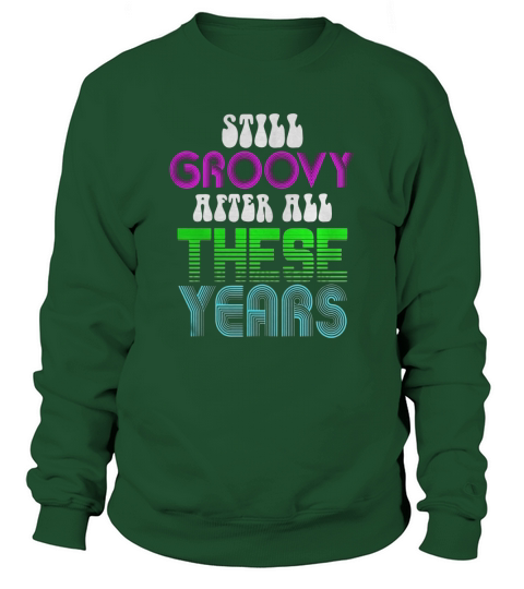 Still Groovy After All These Years Cool Hippy Retro T-Shirt Sweatshirt Unisex