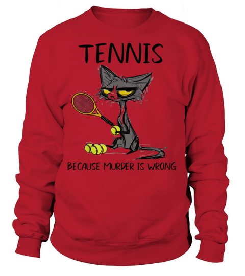 Tennis because Murder is Wrong Best Gift Ideas cat Women's Sweatshirt