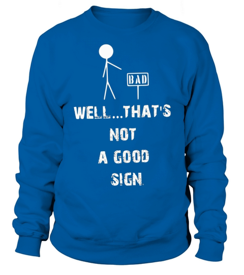 BAD Well Thats not a good sign Women's Sweatshirt