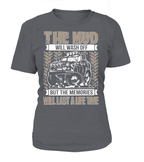 the mud will wash off but the memories will last a Women's T-Shirt
