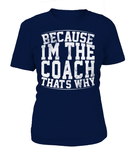 Because Im The Coach Thats Why Funny Vintage Coa T-Shirt Woman