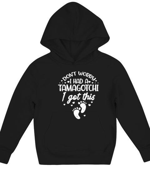 Pregnancy Announcement Dont Worry I Had Tamagotchi Kids Hoodie