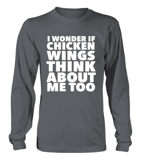 I Wonder If Chicken Wings Think About Me Too Long sleeved Unisex