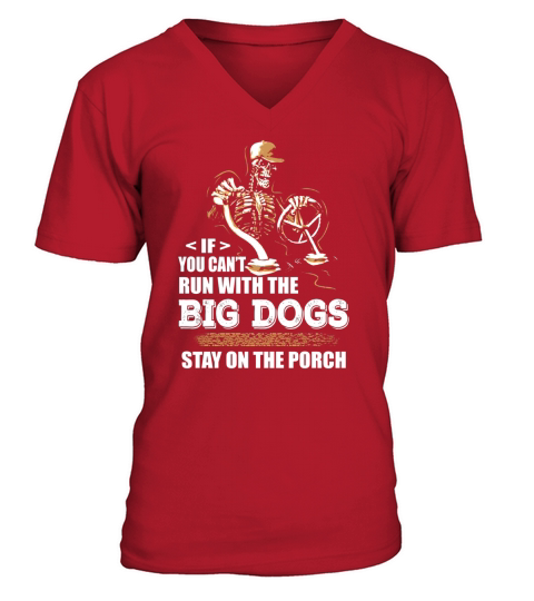 IF YOU CANT RUN WITH THE BIG DOGS V-Neck T-shirt