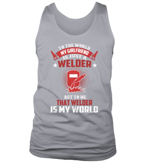 TO THE WORLD MY GIRLFRIEND IS JUST A WELDER T SHIRTS Tank Top Unisex