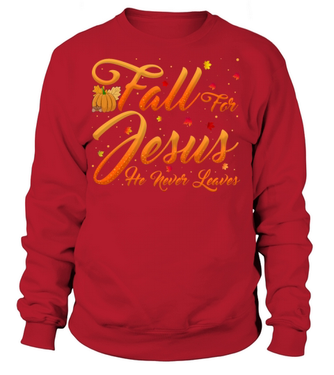 Fall For Jesus He Never Leaves Autumn Christian Women's Sweatshirt