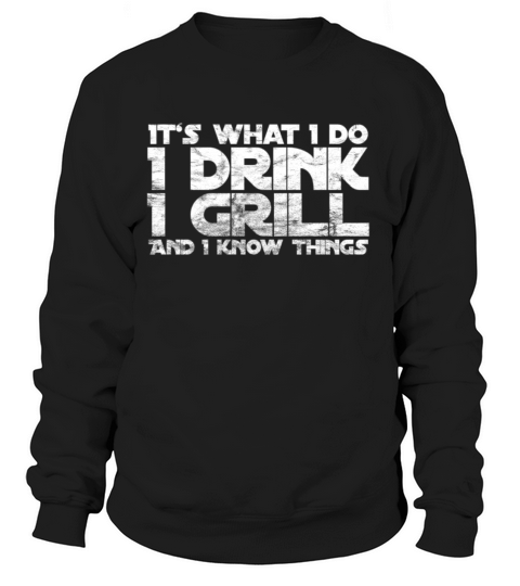 Its What I Do Drink Grill Things Funny BBQ gift Women's Sweatshirt