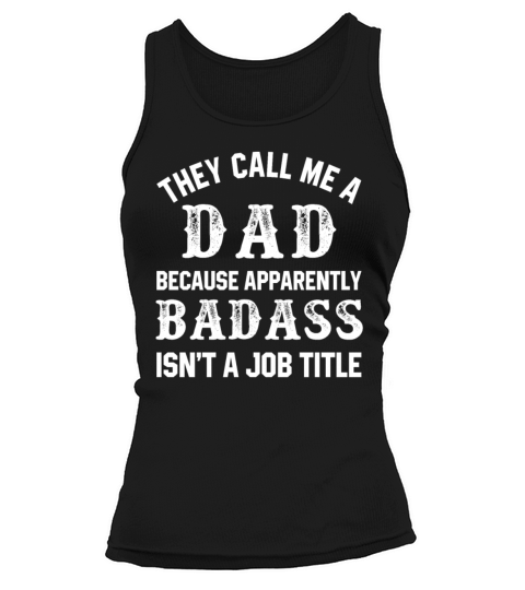They Call Me A Dad Because Apparently Badass Job Women's Tank Top