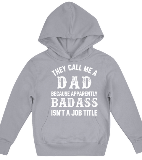 They Call Me A Dad Because Apparently Badass Job Kids Hoodie