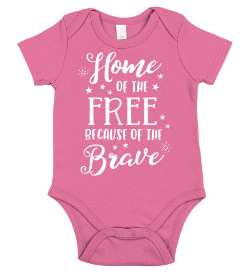 Home Of The Free Because Of The Brave TShirt 4th Short Sleeve Baby One-Piece