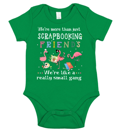We’re More Than Just Scrapbooking Friends We’re Like A Really Small Gang Flamingo shirt Short Sleeve Baby One-Piece