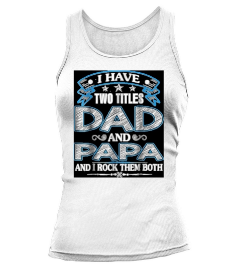 I Have two titles Dad And Papa Fathers Day Tank top Woman