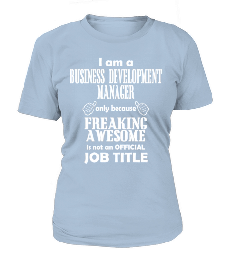 I Am A Business Development Manager Only Because Women's T-Shirt
