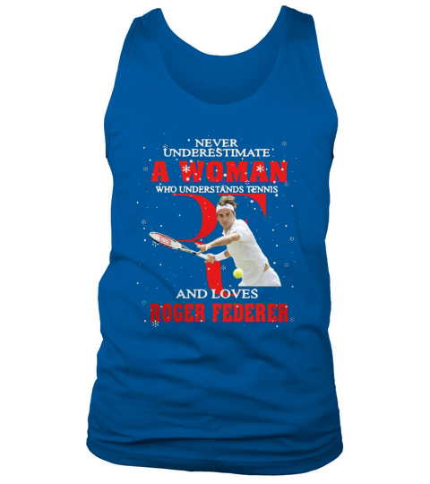 Never Underestimate A Woman Who Understands Tennis And Love Roger Federer Tank Top Unisex