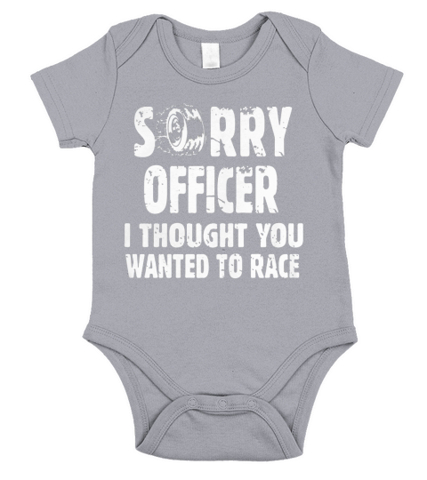 Sorry Officer I Thought You Wanted To Race Hoodie Short Sleeve Baby One-Piece