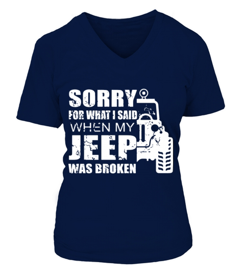 Sorry for what i said when my jeep was broken Women's V-Neck T-shirt