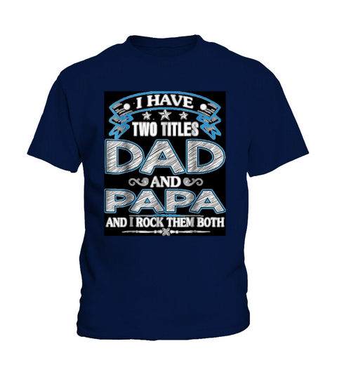 I Have two titles Dad And Papa Fathers Day Kids T-Shirt