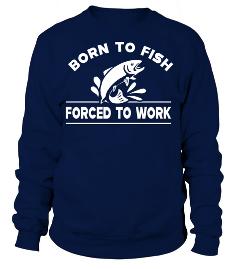 Fishing - Born to fish forced to work Men's Sweatshirt