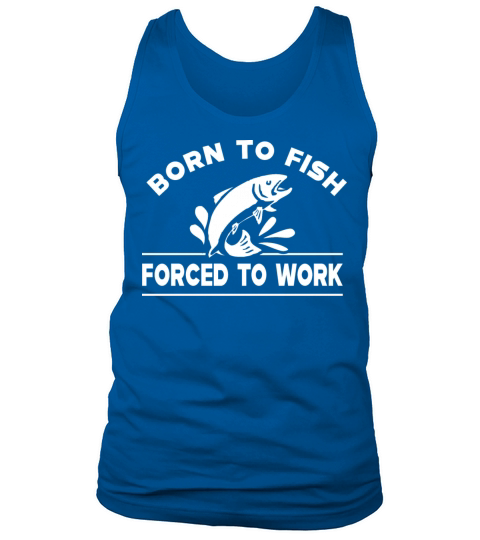 Fishing - Born to fish forced to work Men's Tank Top