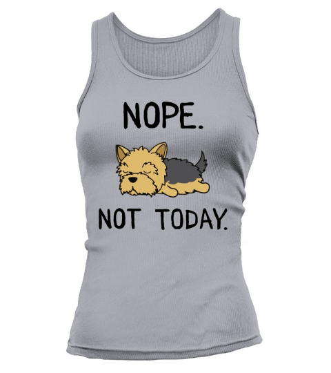 Funny Nope Not Today Lazy Yorkshire Terrier Lover Gift T-Shirt Tank top Woman