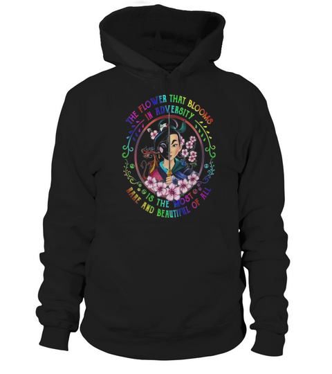 Mulan The The Flower That Blooms In Adversity Is The Most Rare And Beautiful Of All shirt Hoodie Unisex
