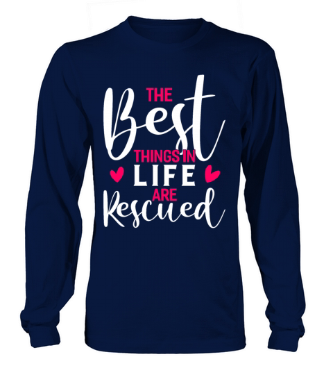 The Best Things In Life Are Rescued Animal Rescue Women's Long Sleeve