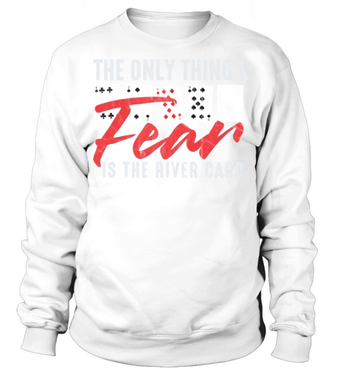 Funny Poker The Only Thing I Fear Is The River Ca Women's Sweatshirt