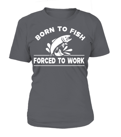Fishing - Born to fish forced to work Women's T-Shirt
