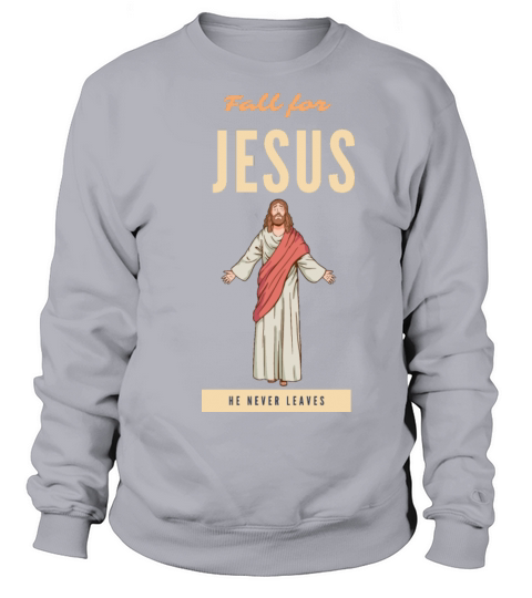 Fall for jesus he never leaves Men's Sweatshirt