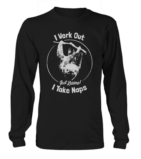 Funny Lazy Sloth Shirt I Work Out Just Kidding I Take Naps Long sleeved Unisex