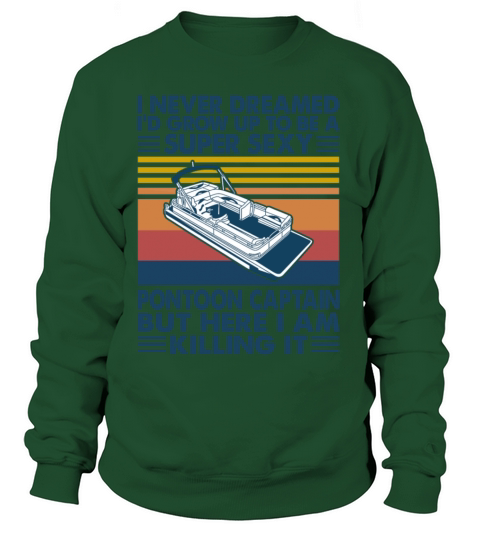 I Never Dreamed Id Grow Up To Be A Pontoon Captain Women's Sweatshirt