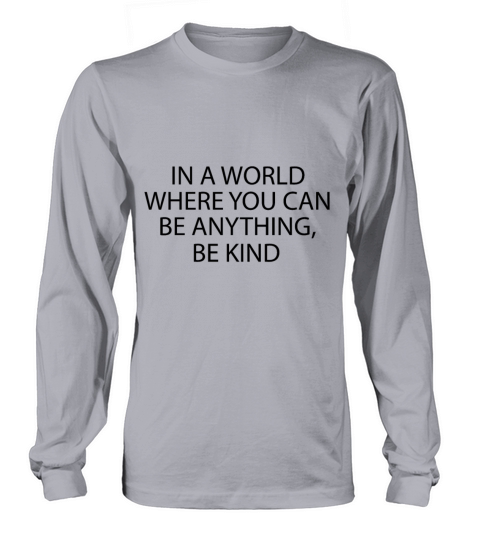 In A World Where You Can Be Anything Be Kind Men's Long Sleeve