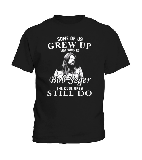 Some of us Grew up Listening to Bob Seger Love Kids T-Shirt