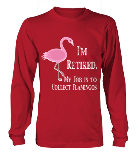 I am retired my job is to collect flamingos engine Women's Long Sleeve