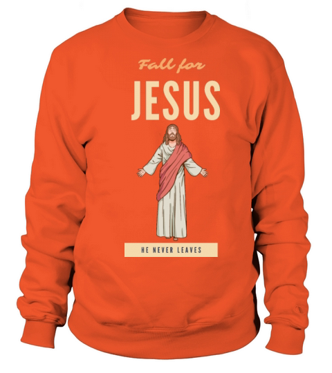 Fall for jesus he never leaves Women's Sweatshirt