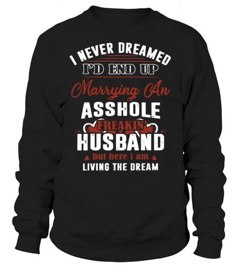 I never dreamed I d end up marrying an asshole fre Women's Sweatshirt