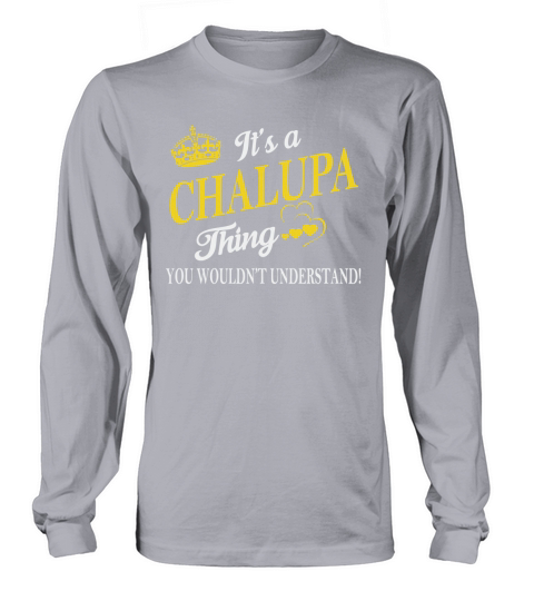 CHALUPA Shirts - Its a CHALUPA Thing You Wouldnt Understand Name Shirts Long sleeved Unisex