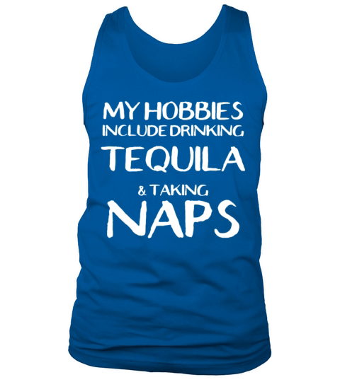 My Hobbies Are Drinking Tequila And Naps Men's Tank Top