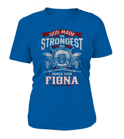 FIONA God made the strongest and named them FIONA -FIONA T Shirt FIONA Hoodie FIONA Family FIONA Tee FIONA Name FIONA lifestyle FIONA shirt FIONA names T-Shirt Woman