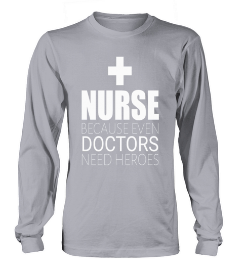 Nurses because Doctors need superheroes Women's Long Sleeve