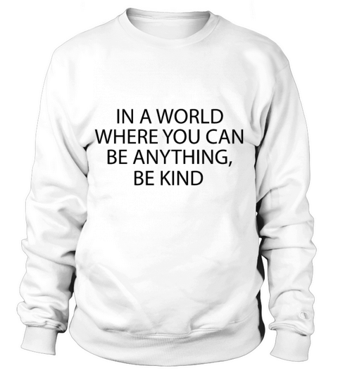In A World Where You Can Be Anything Be Kind Men's Sweatshirt