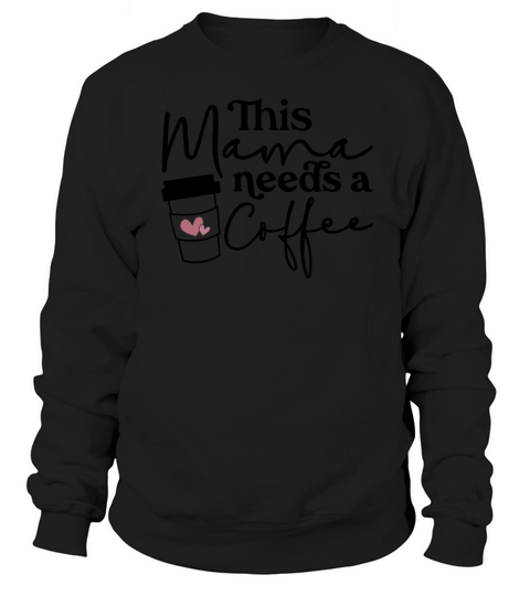 This Mama Needs Coffee Women's Sweatshirt